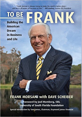 To Be Frank: Building the American Dream in Business and Life by Frank Morsani with Dave Scheiber