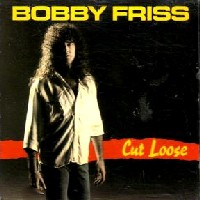 Bobby Friss, Cut Loose, By Bob Andelman
