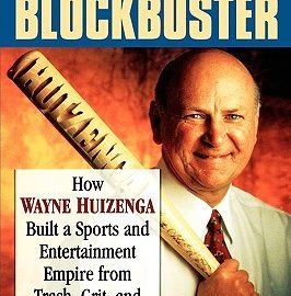 The Making of a Blockbuster: How Wayne Huizenga Built a Sports and Entertainment Empire from Trash, Grit, and Videotape by Gail DeGeorge